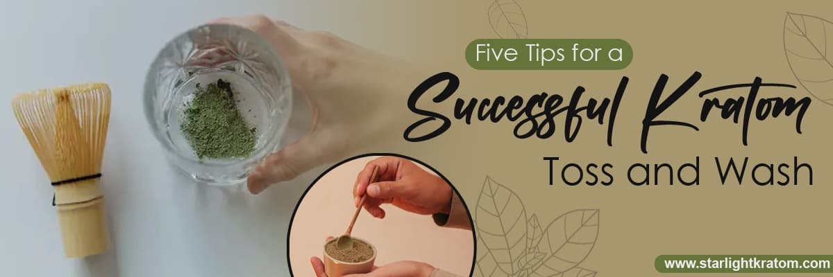 Five Tips for a Successful Kratom Toss and Wash