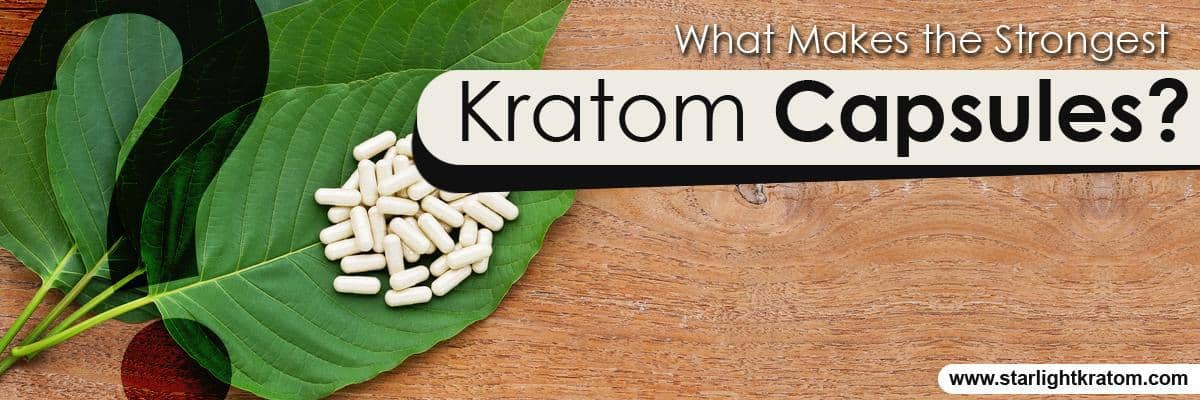 What Makes the Strongest Kratom Capsules